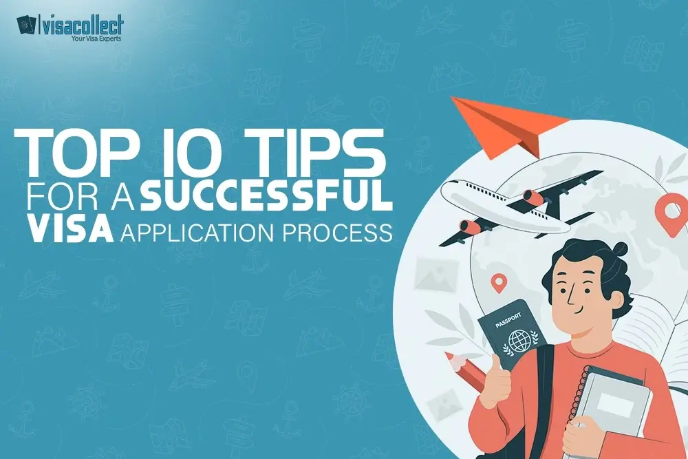 Top 10 Tips for a Successful Visa Application Process | Visacollect